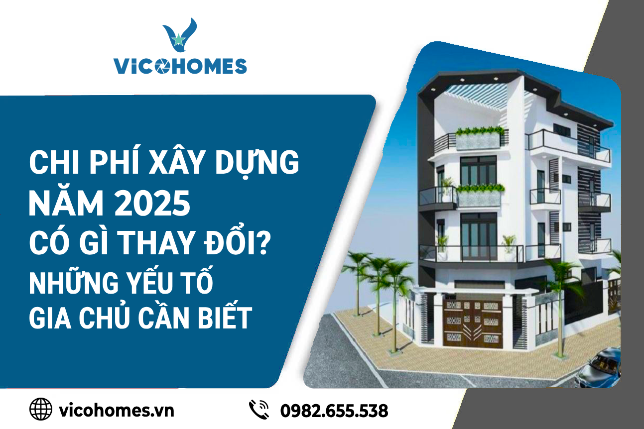 Chi phí xây dựng năm 2025 có gì thay đổi? Những yếu tố gia chủ cần biết