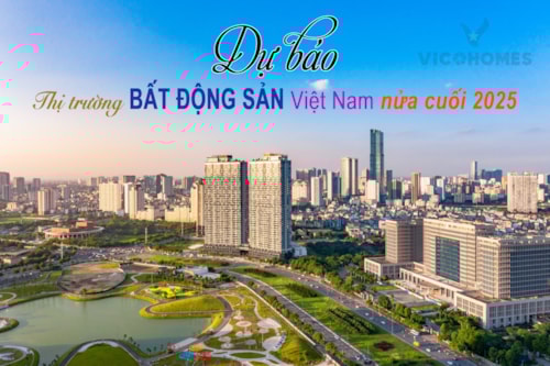 Dự báo thị trường bất động sản Việt Nam nửa cuối 2025