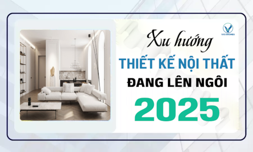 Xu hướng thiết kế nội thất đang lên ngôi trong năm 2025