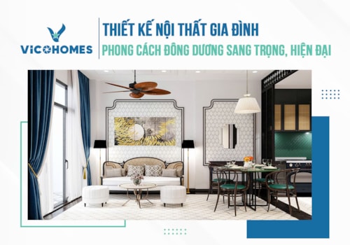 Thiết kế nội thất gia đình phong cách Đông Dương sang trọng, hiện đại