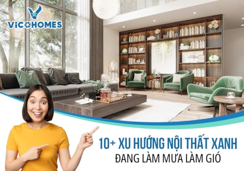 10+ Xu hướng nội thất xanh đang làm mưa làm gió